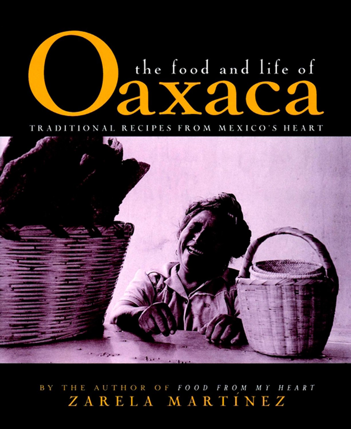 The Food And Life Of Oaxaca, Mexico: Traditional Recipes From Mexico'S Heart,New