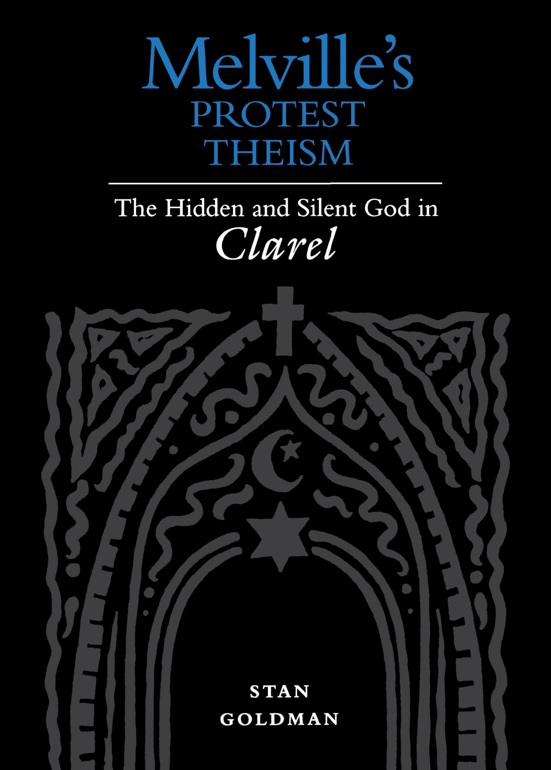 Melville's Protest Theism: The Hidden and Silent God in Clarel,Used