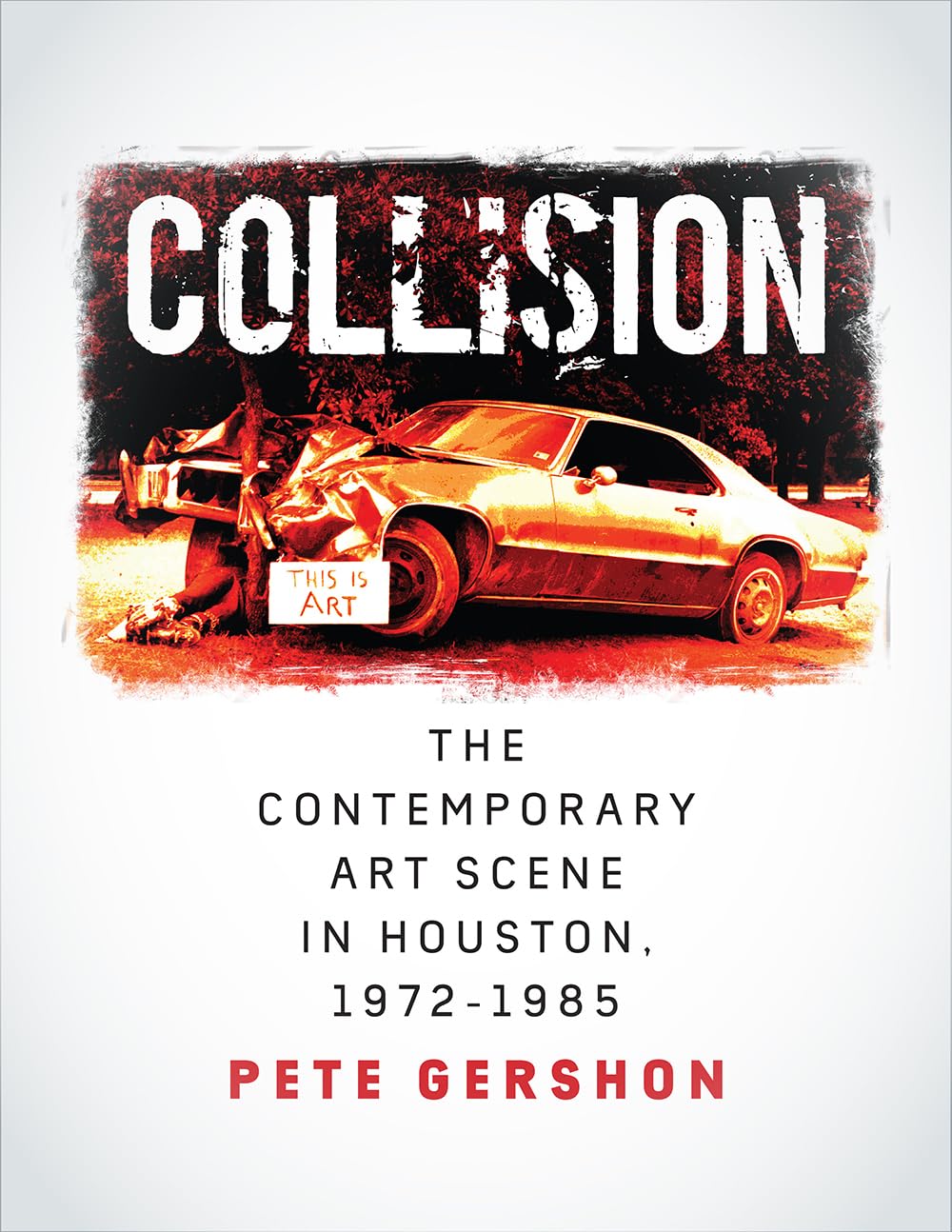 Collision: The Contemporary Art Scene in Houston, 19721985 (Volume 19) (Sara and John Lindsey Series in the Arts and Humanities,Used