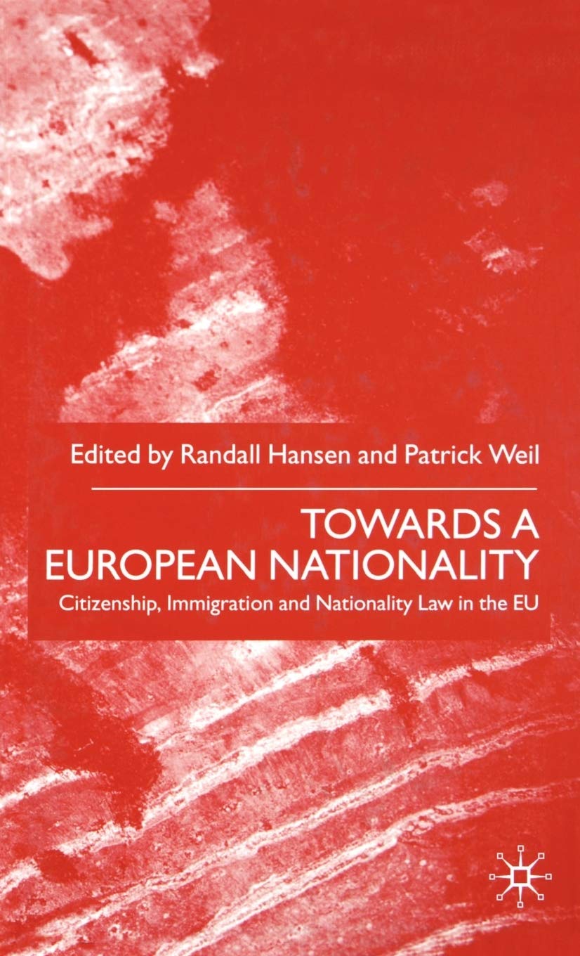 Towards A European Nationality: Citizenship, Immigration And Nationality Law In The Eu