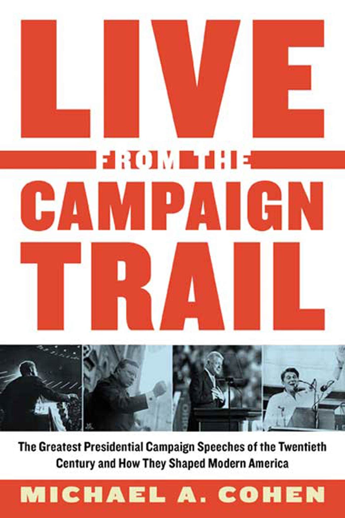 Live From the Campaign Trail: The Greatest Presidential Campaign Speeches of the Twentieth Century and How They Shaped Modern Am,Used