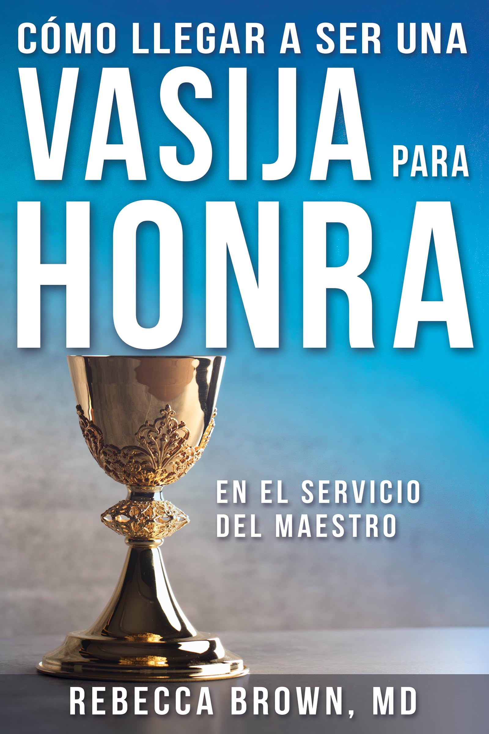 Cmo Llegar A Ser Una Vasija Para Honra (Spanish Edition)