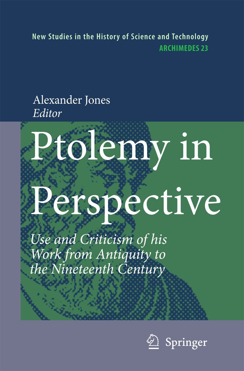 Ptolemy in Perspective: Use and Criticism of his Work from Antiquity to the Nineteenth Century (Archimedes, 23),Used