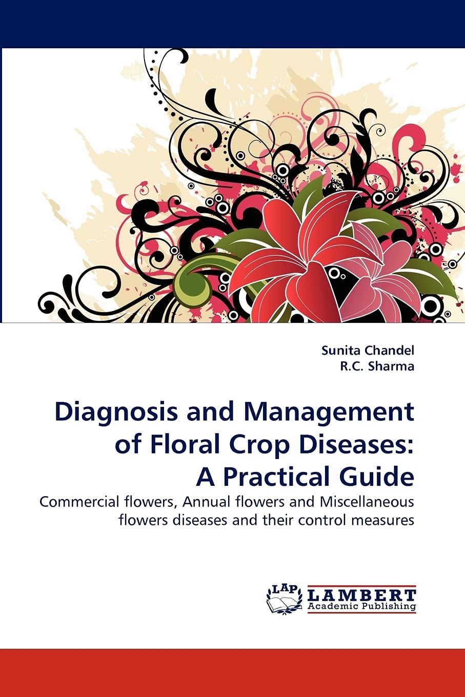 Diagnosis and Management of Floral Crop Diseases: A Practical Guide: Commercial flowers, Annual flowers and Miscellaneous flower,Used