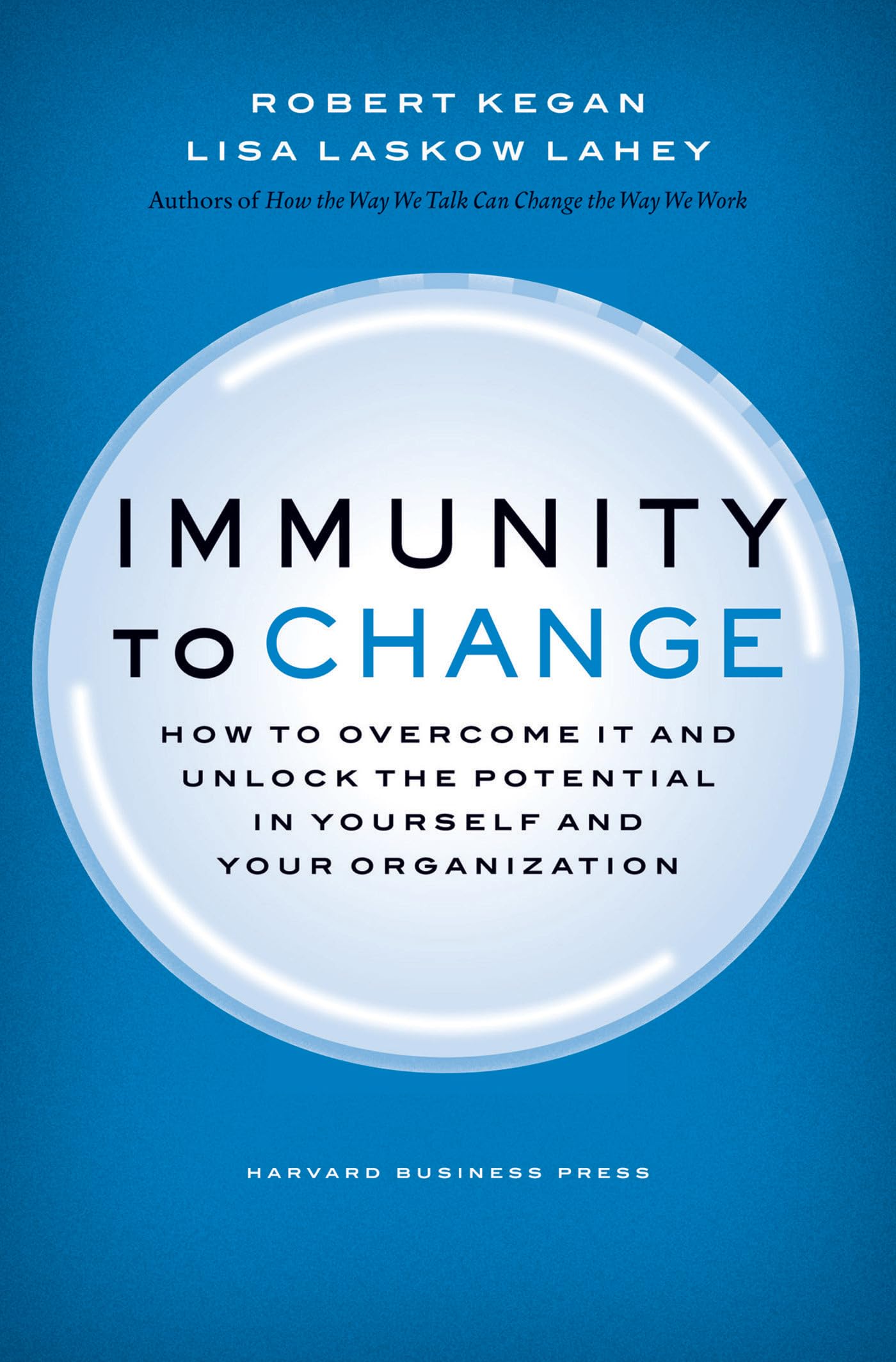Immunity To Change: How To Overcome It And Unlock The Potential In Yourself And Your Organization (Leadership For The Common Goo