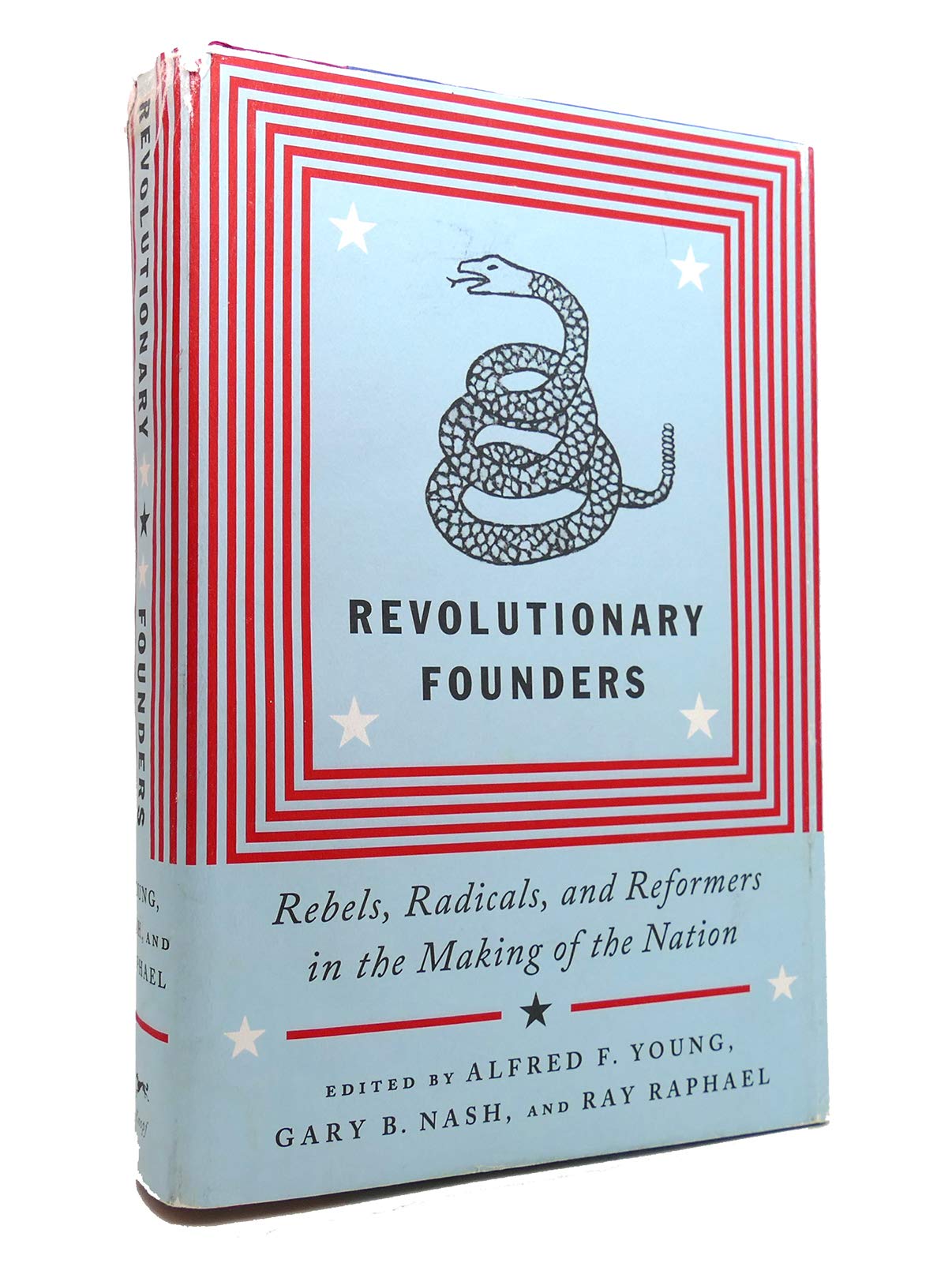 Revolutionary Founders: Rebels, Radicals, And Reformers In The Making Of The Nation-new,New