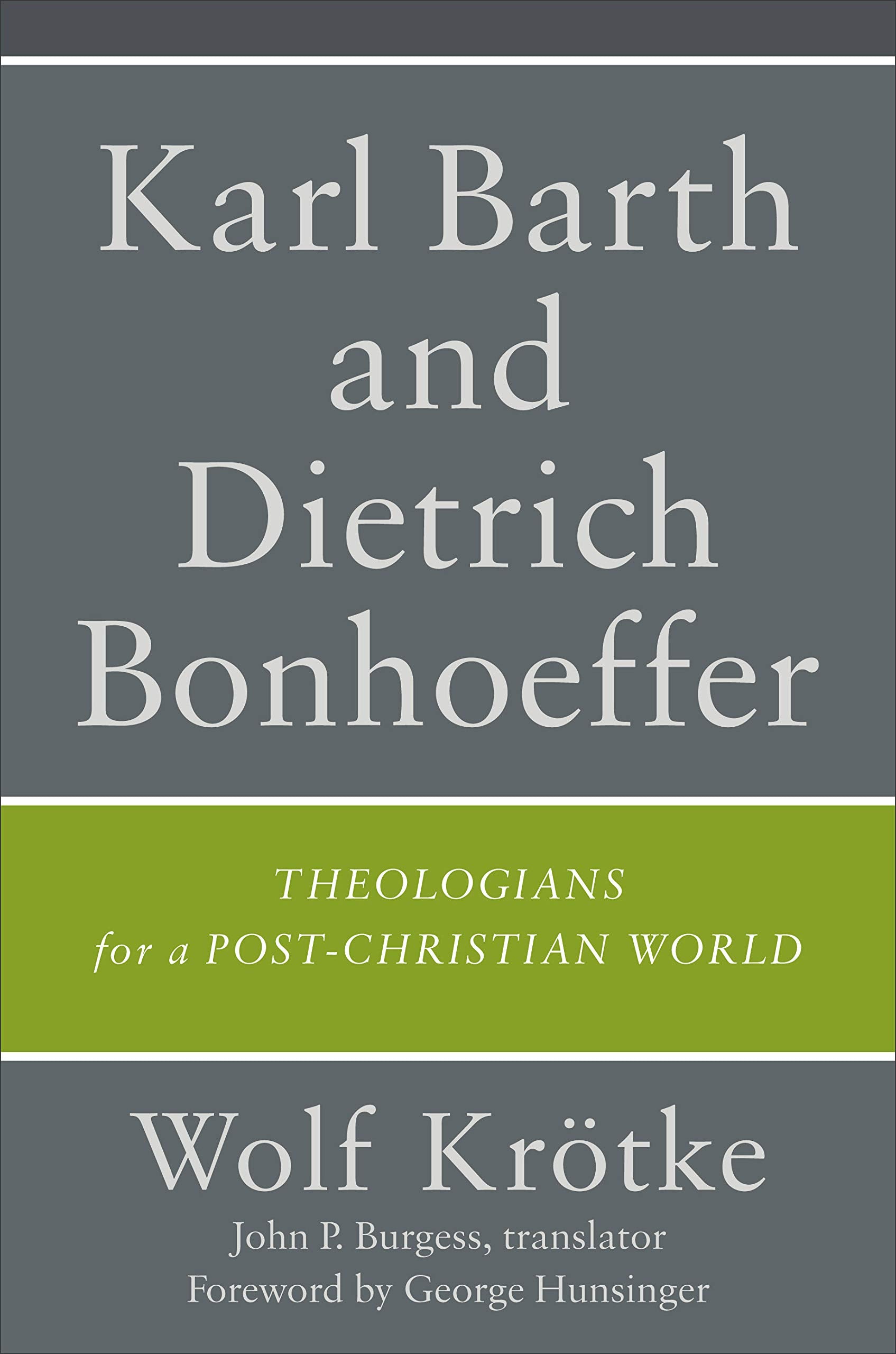 Karl Barth and Dietrich Bonhoeffer: Theologians for a PostChristian World