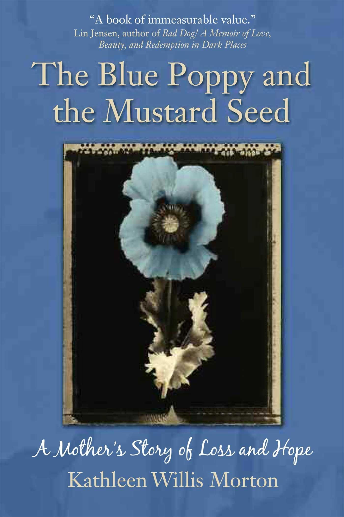 The Blue Poppy And The Mustard Seed: A Mother'S Story Of Loss And Hope,New