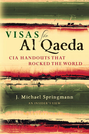 Visas for Al Qaeda: CIA Handouts That Rocked the World: An Insider's View,Used