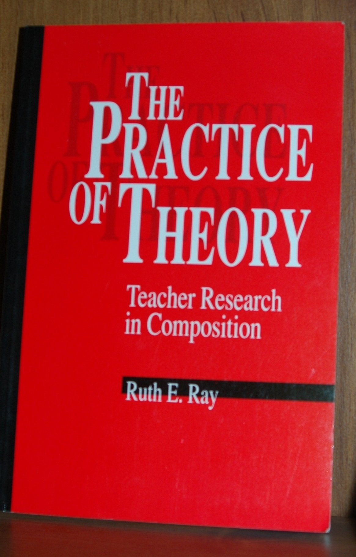 The Practice of Theory: Teacher Research in Composition,Used
