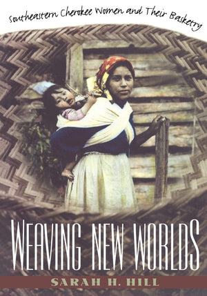 Weaving New Worlds: Southeastern Cherokee Women And Their Basketry (And Government; 5),Used