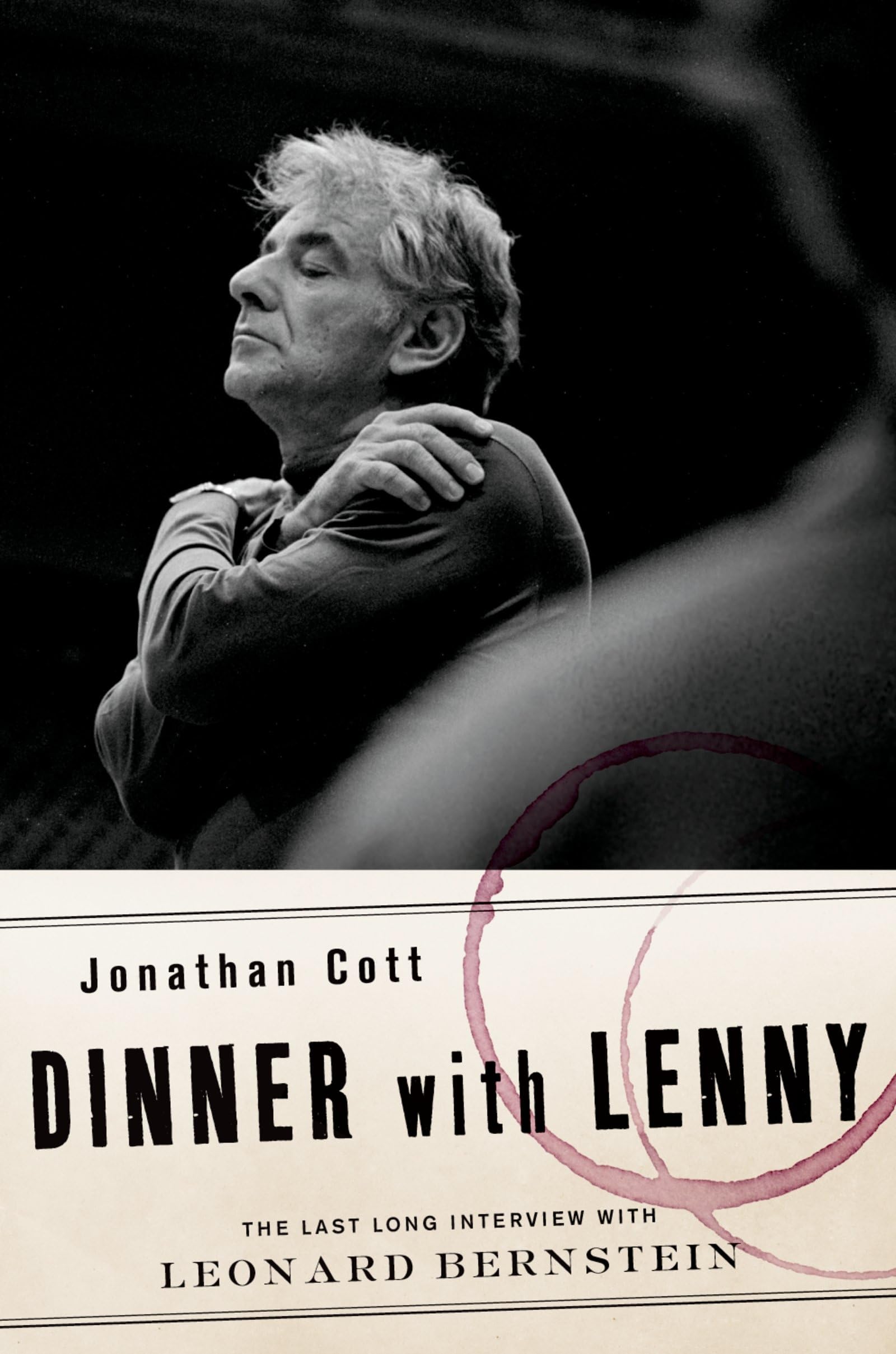 Dinner with Lenny: The Last Long Interview with Leonard Bernstein,New