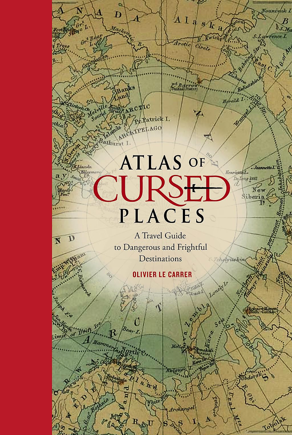Atlas of Cursed Places: A Travel Guide to Dangerous and Frightful Destinations,Used