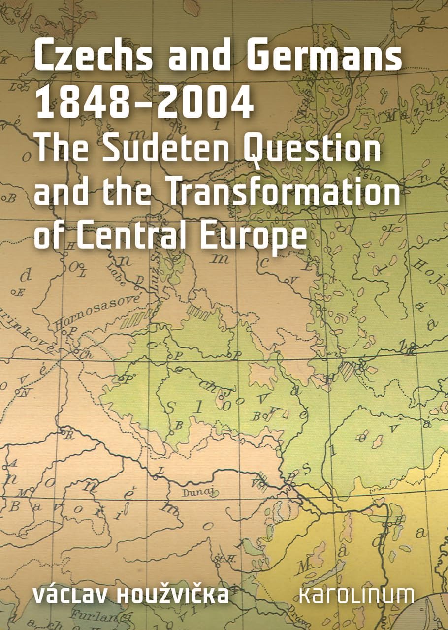 Czechs and Germans 18482004: The Sudeten Question and the Transformation of Central Europe,Used
