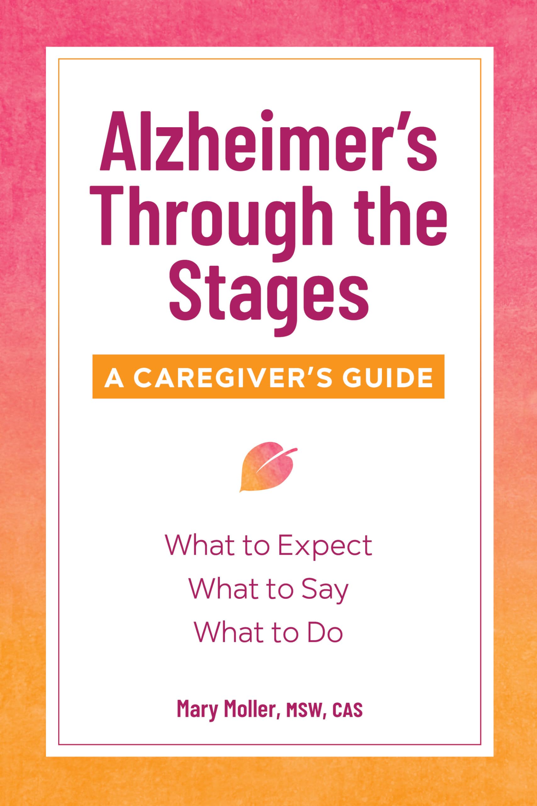Alzheimer'S Through The Stages: A Caregiver'S Guide