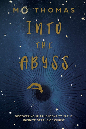 Into the Abyss: Discover Your True Identity in the Infinite Depths of Christ,Used