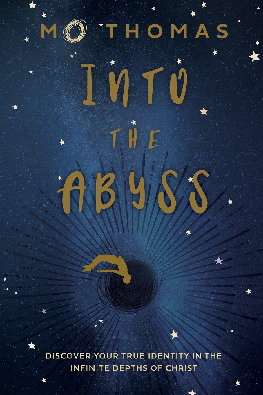 Into the Abyss: Discover Your True Identity in the Infinite Depths of Christ,Used