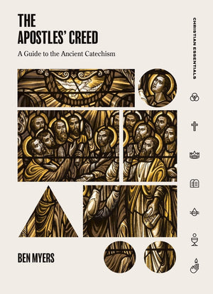 The Apostles' Creed: A Guide to the Ancient Catechism (Christian Essentials),New
