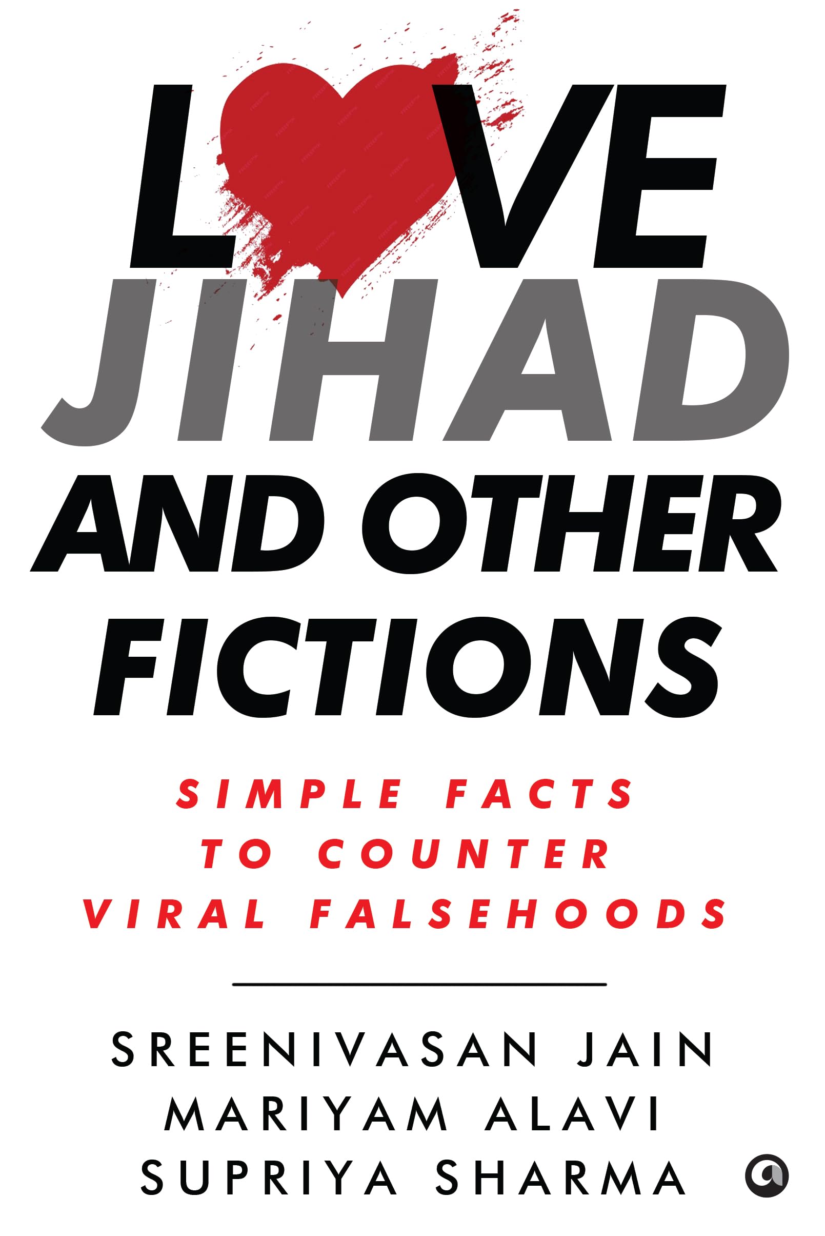 Love Jihad And Other Fictions: Simple Facts To Counter Viral Falsehoods