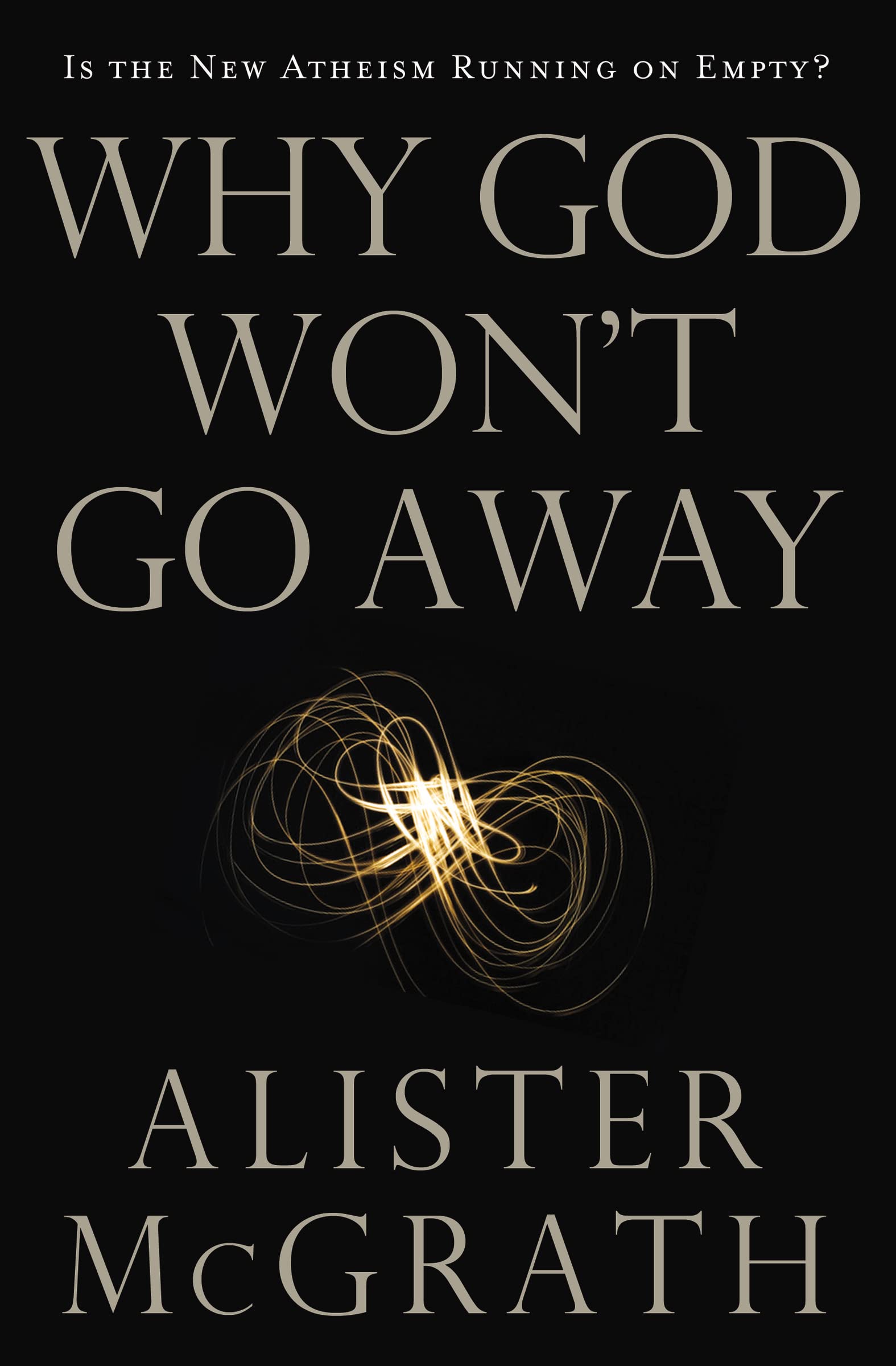 Why God Won't Go Away: Is the New Atheism Running on Empty?,Used