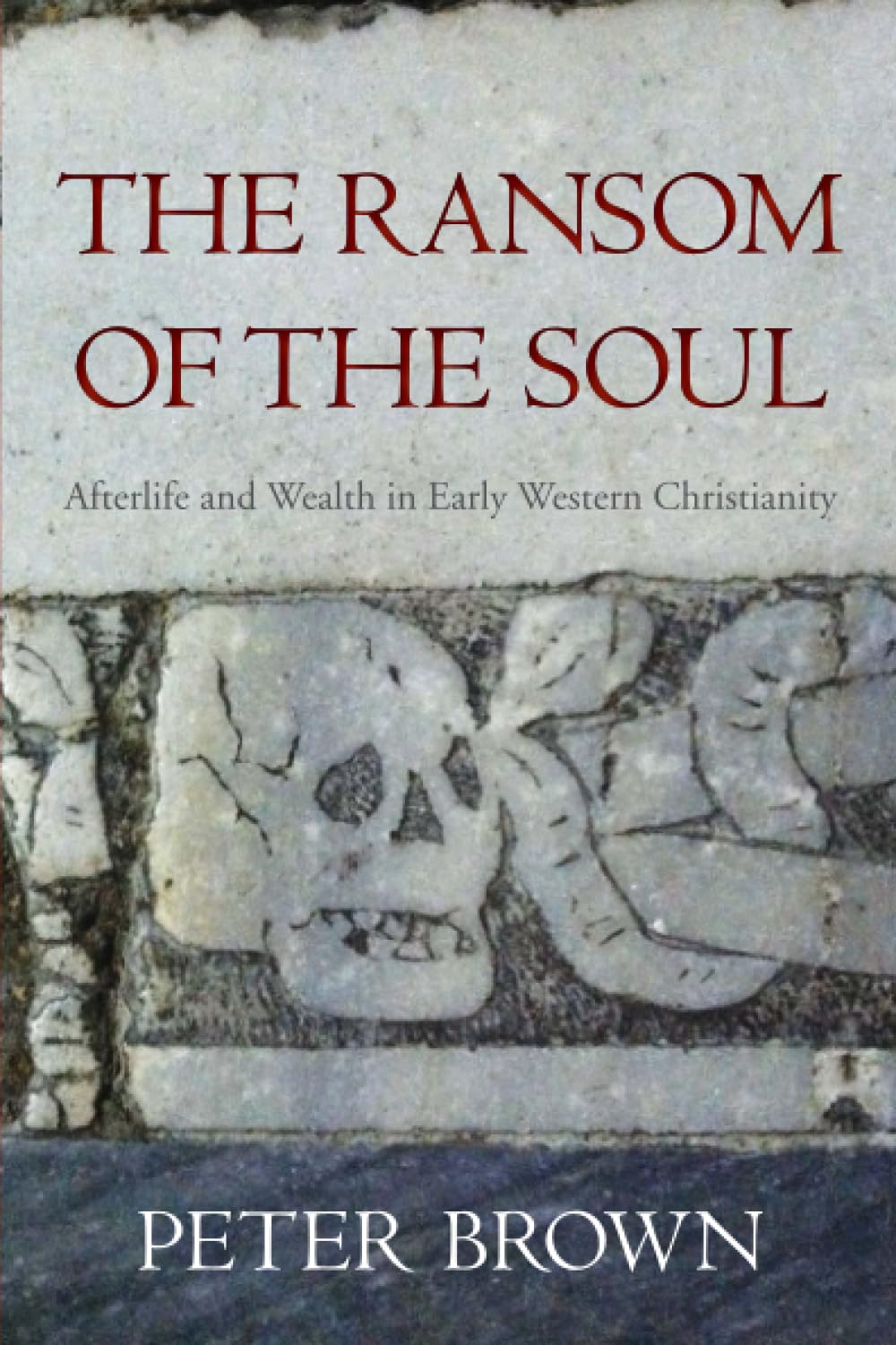 The Ransom of the Soul: Afterlife and Wealth in Early Western Christianity,Used