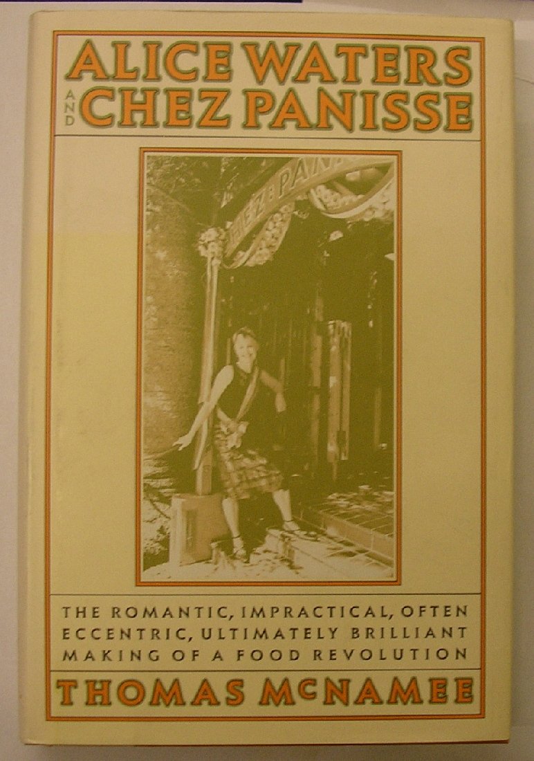 Alice Waters and Chez Panisse: The Romantic, Impractical, Often Eccentric, Ultimately Brilliant Making of a Food Revolution,Used