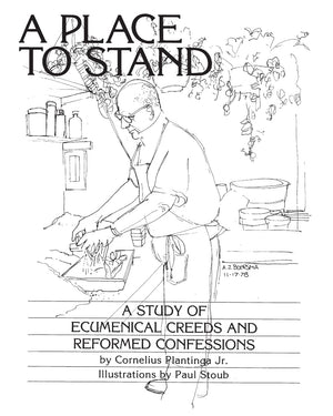 A Place to Stand: A Study of Ecumenical Creeds and Reformed Confessions,New