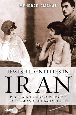 Jewish Identities in Iran: Resistance and Conversion to Islam and the Baha'i Faith (Library of Modern Religion),Used