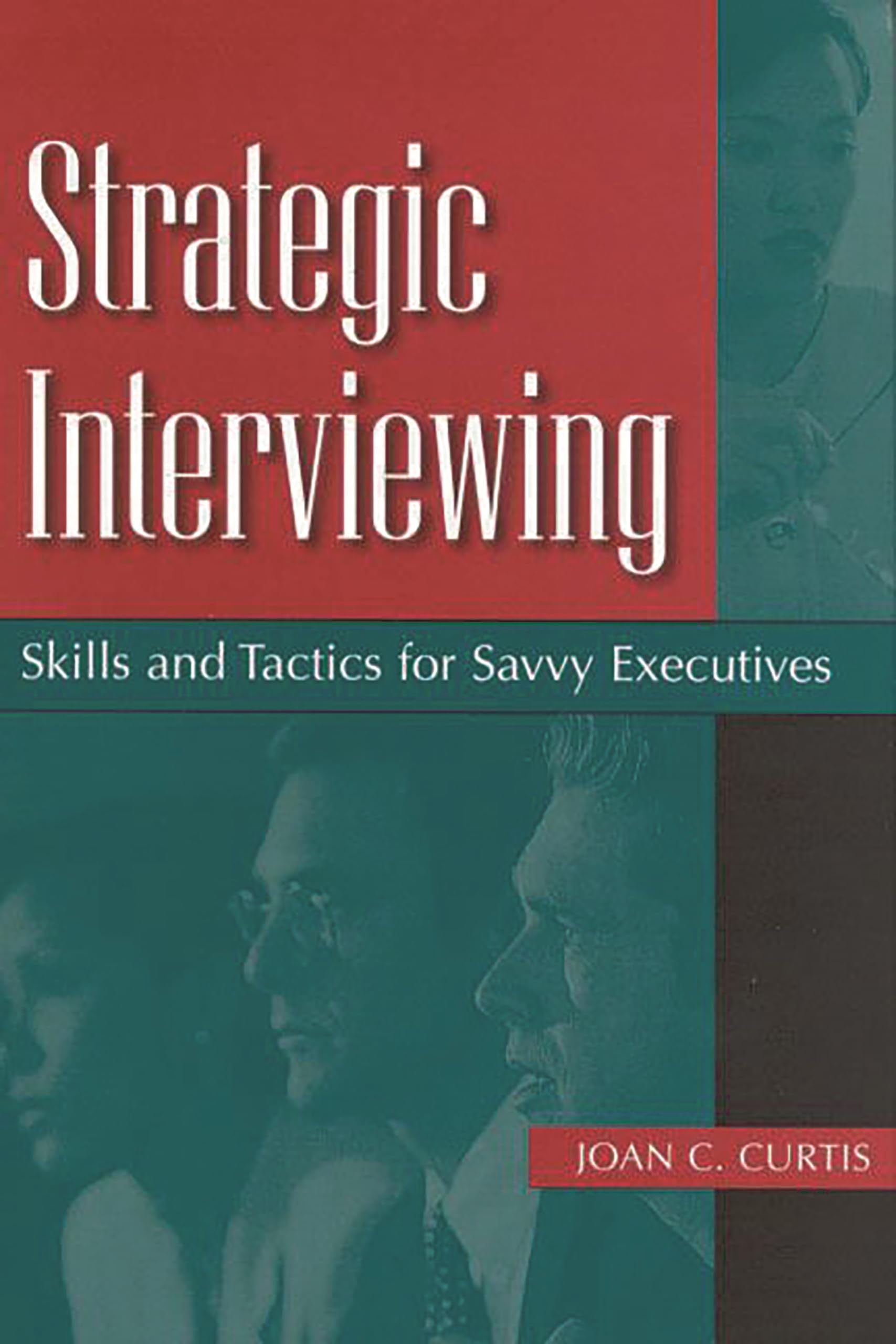 Strategic Interviewing: Skills and Tactics for Savvy Executives,Used