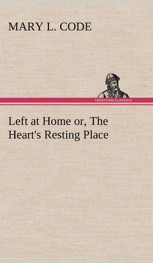 Left at Home or, The Heart's Resting Place,Used