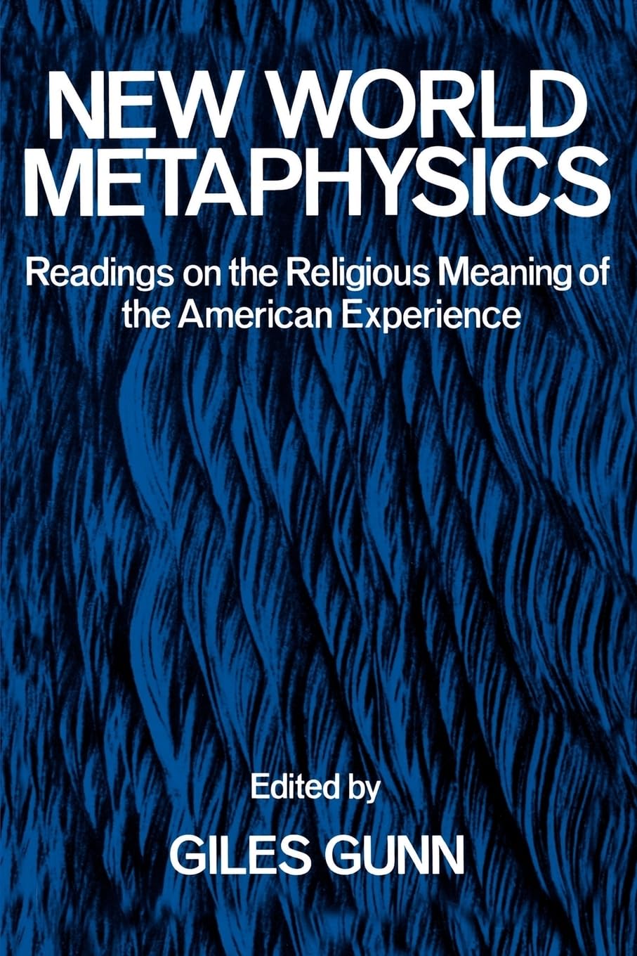 New World Metaphysics: Readings On The Religious Meaning Of The American Experience