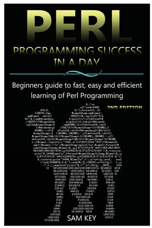 Perl Programming Success in a Day: Beginners guide to fast, easy, and efficient learning of Perl Programming,Used
