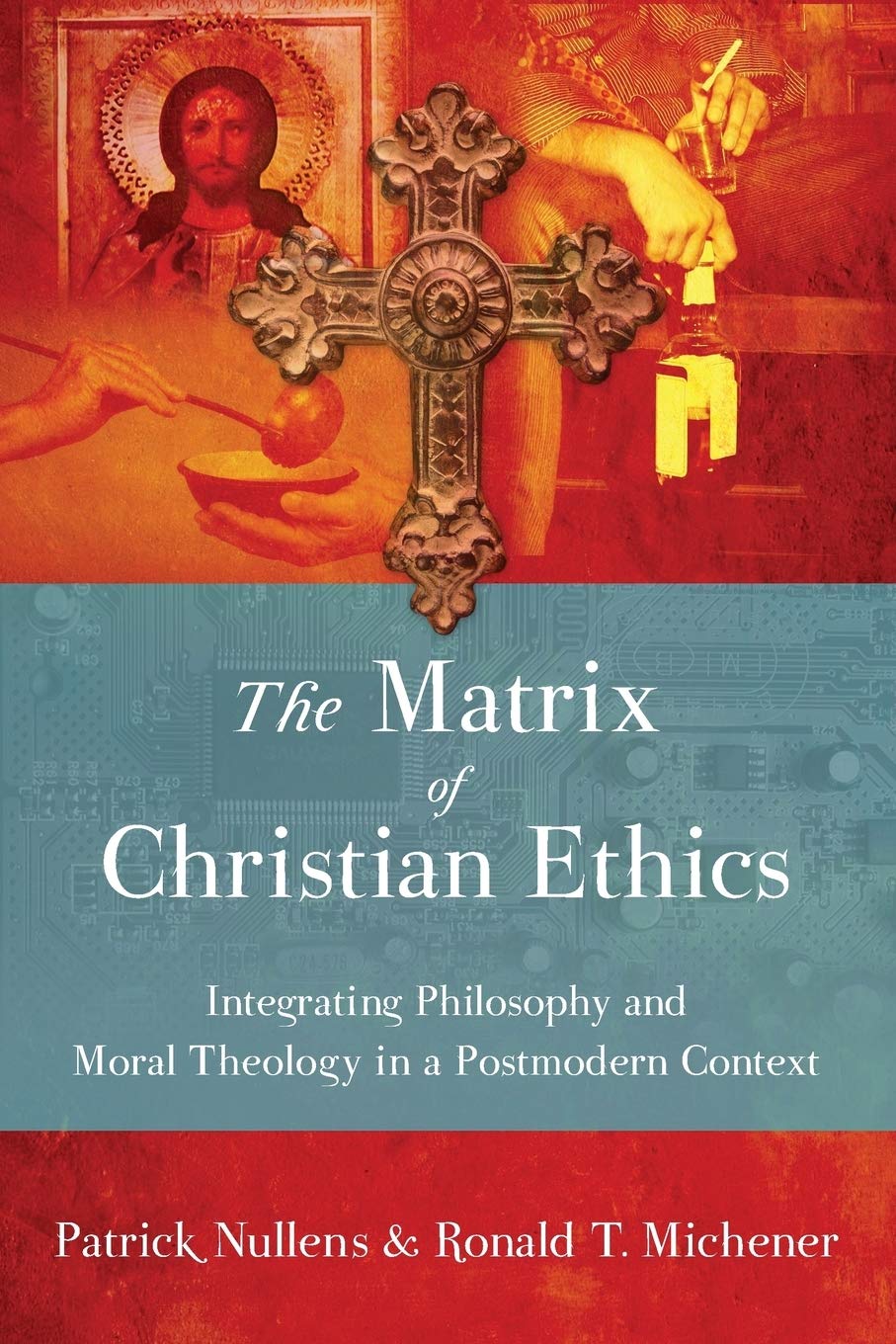 The Matrix Of Christian Ethics: Integrating Philosophy And Moral Theology In A Postmodern Context,Used