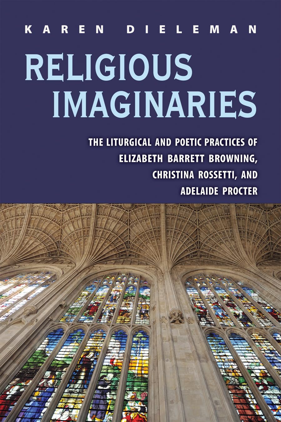 Religious Imaginaries: The Liturgical and Poetic Practices of Elizabeth Barrett Browning, Christina Rossetti, and Adelaide Proct,Used