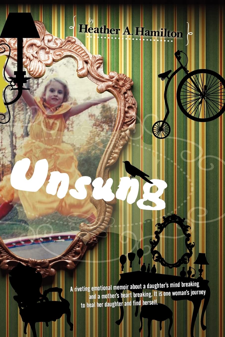 Unsung: A Riveting Emotional Memoir About A Daughter'S Mind Breaking And A Mother'S Heart Breaking. It Is One Woman'S Journey To,Used