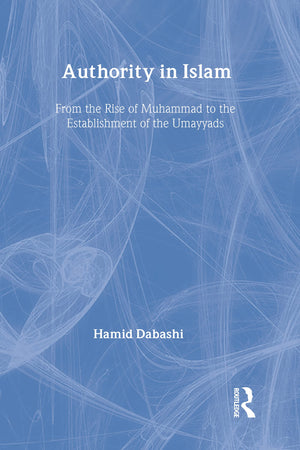 Authority In Islam: From The Rise Of Muhammad To The Establishment Of The Umayyads