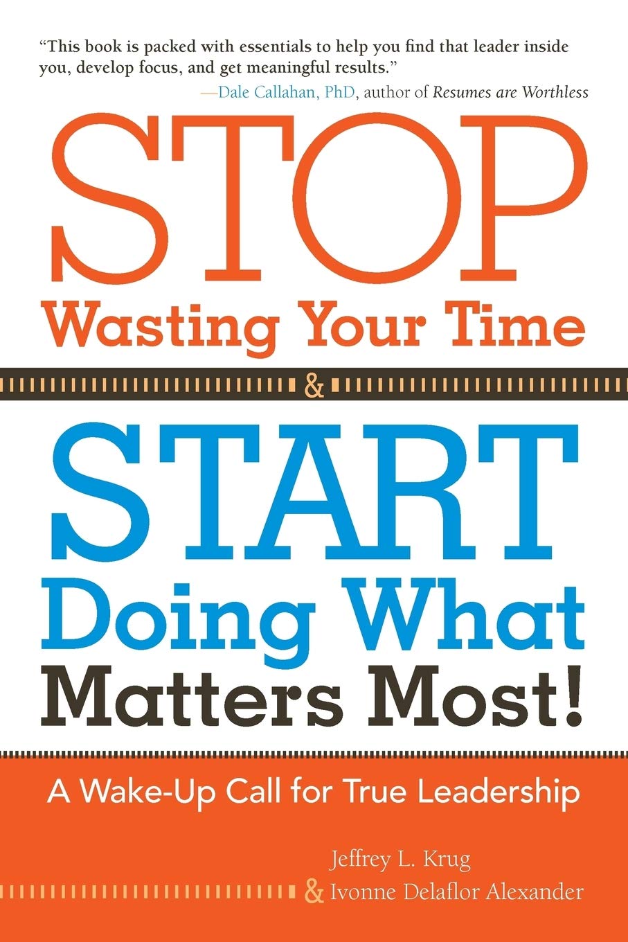 Stop Wasting Your Time And Start Doing What Matters Most!: A Wakeup Call For True Leadership,Used