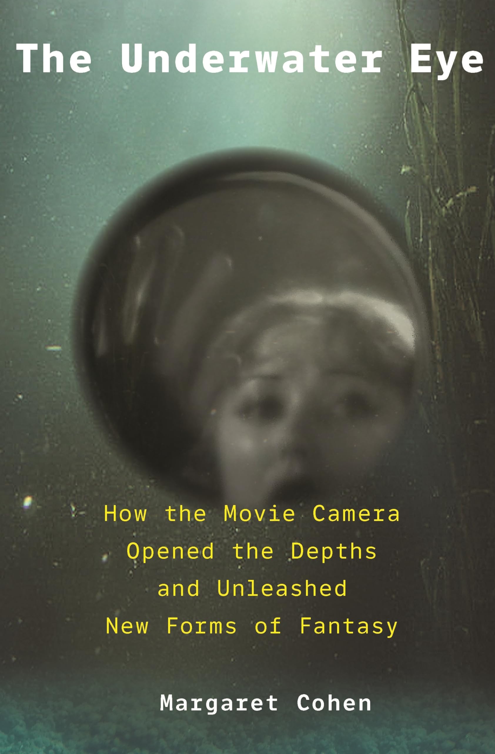 The Underwater Eye: How The Movie Camera Opened The Depths And Unleashed New Realms Of Fantasy-new,New