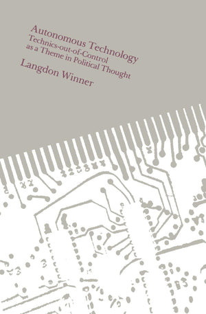 Autonomous Technology: TechnicsoutofControl as a Theme in Political Thought,Used