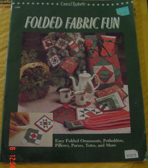 Folded Fabric Fun: Easy Folded Ornaments, Potholders, Pillows, Purses, Totes, And More.,New