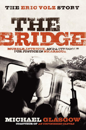 The Bridge: The Eric Volz Story: Murder, Intrigue, and a Struggle for Justice in Nicaragua,Used