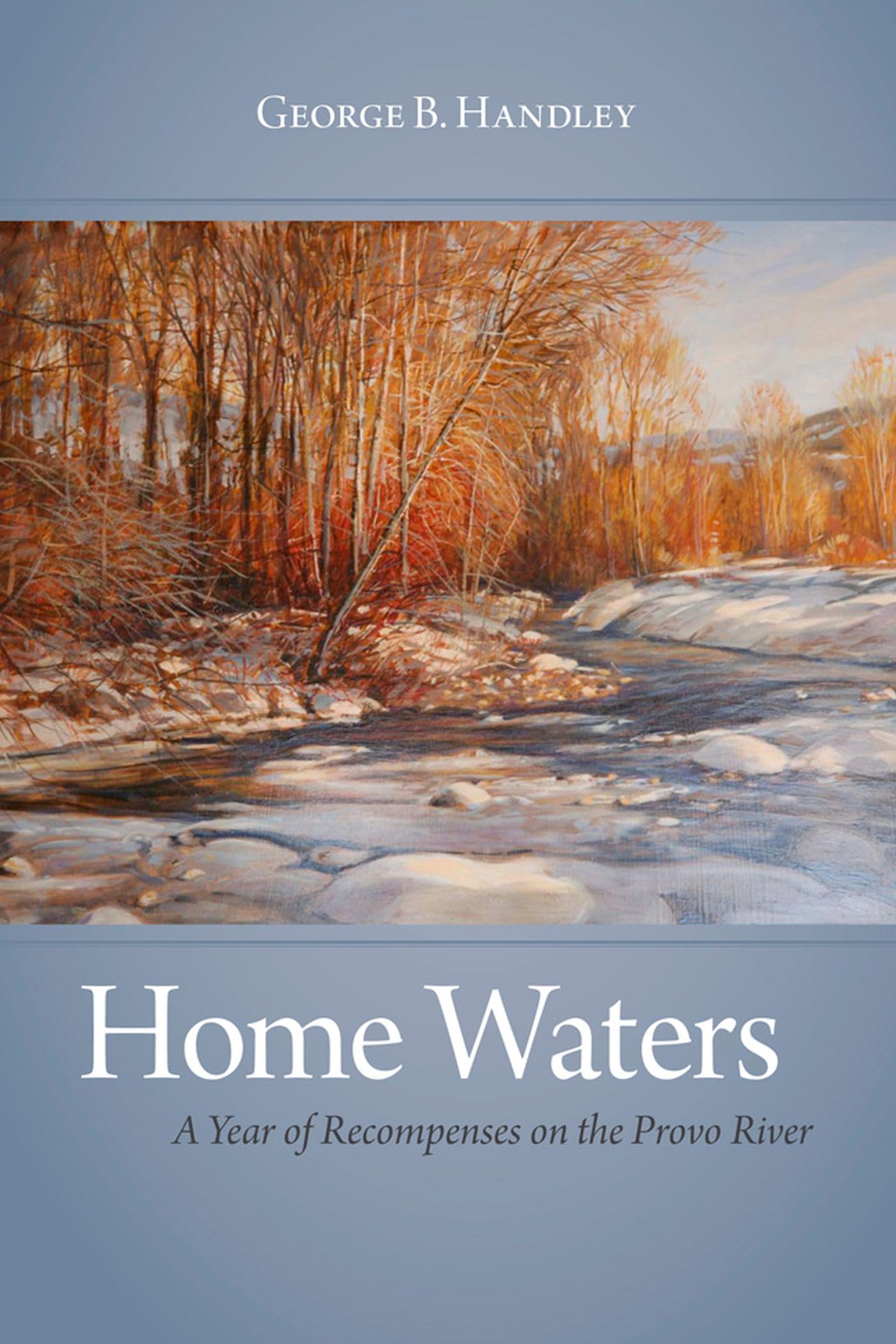 Home Waters: A Year of Recompenses on the Provo River,Used