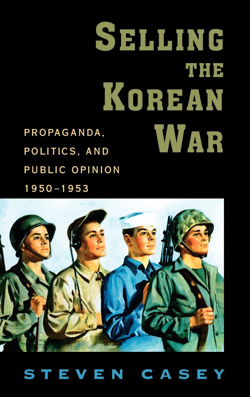 Selling the Korean War: Propaganda, Politics, and Public Opinion in the United States, 19501953,Used