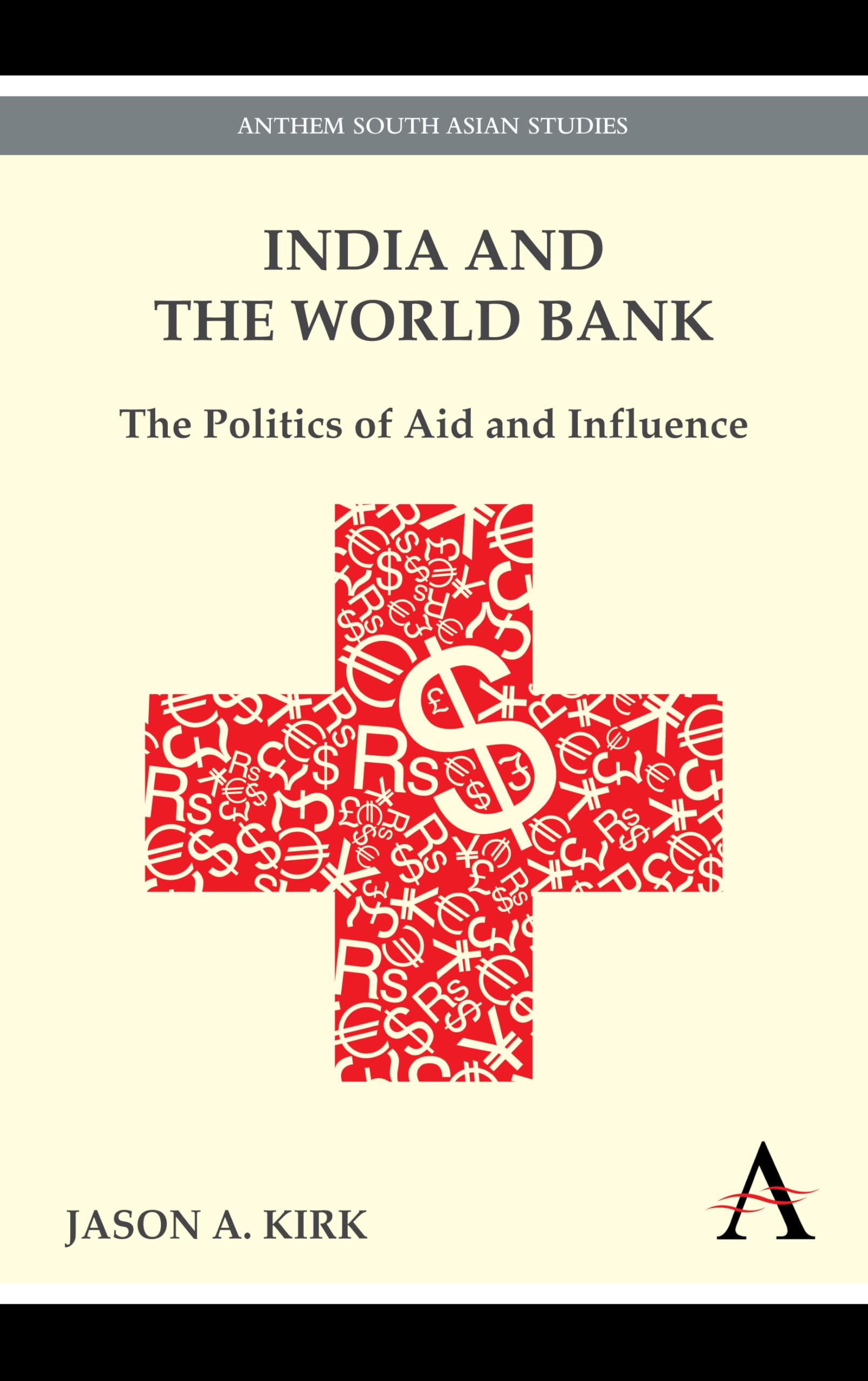 India And The World Bank: The Politics Of Aid And Influence (Anthem South Asian Studies,India And Asia In The Global Economy),Used