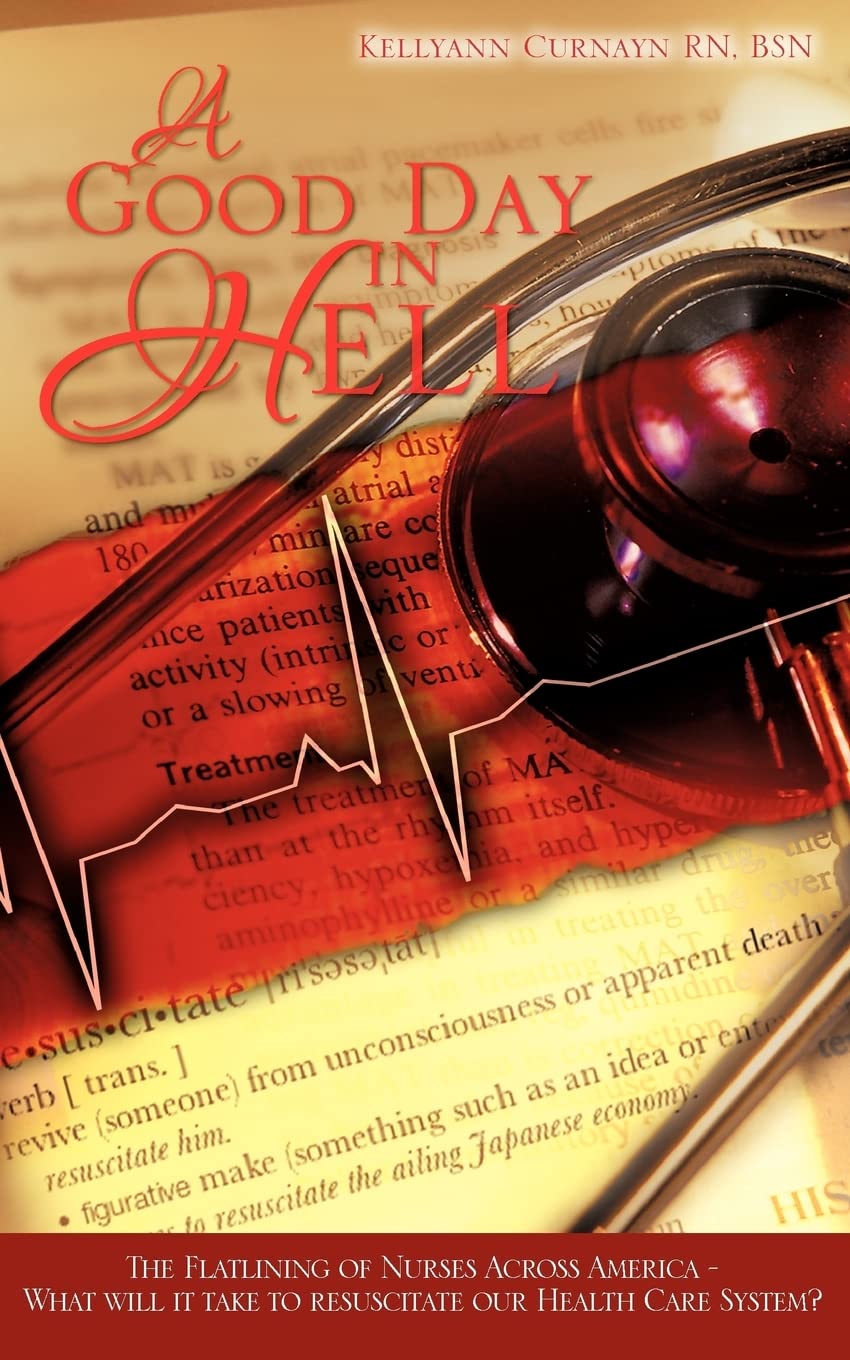 A Good Day in Hell: The Flatlining of Nurses Across America,Used