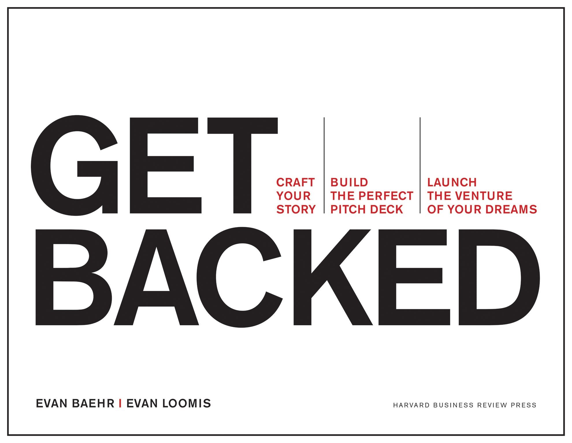 Get Backed: Craft Your Story, Build the Perfect Pitch Deck, and Launch the Venture of Your Dreams,New