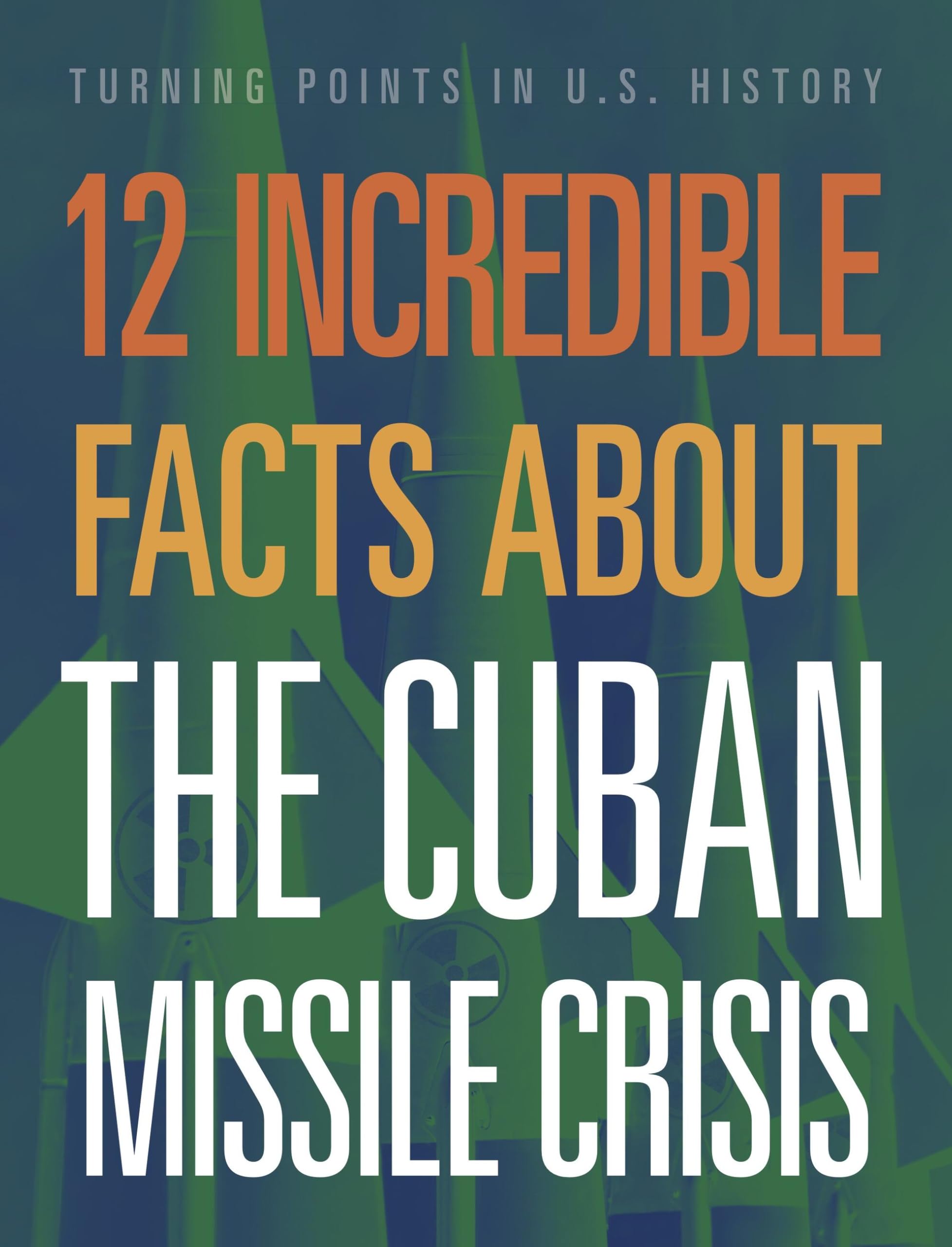 12 Incredible Facts About The Cuban Missile Crisis
