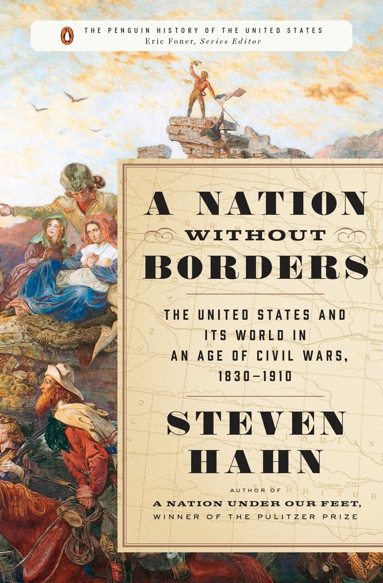 A Nation Without Borders: The United States And Its World In An Age Of Civil Wars, 18301910 (The Penguin History Of The United