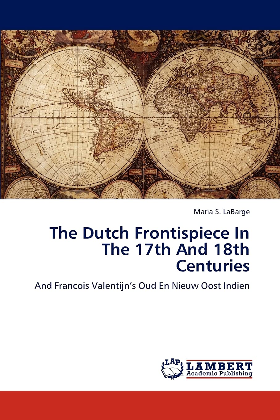 The Dutch Frontispiece In The 17th And 18th Centuries: And Francois Valentijns Oud En Nieuw Oost Indien,Used