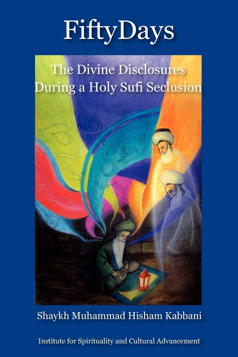 Fifty Days: The Divine Disclosures During A Holy Sufi Seclusion,Used